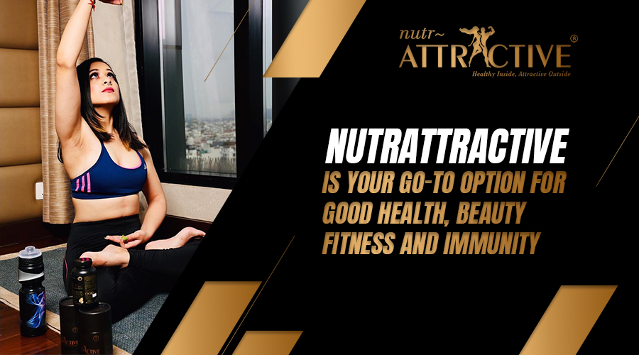 nutrAttractive is Your Go-to Option for Good Health, Beauty, Fitness and Immunity