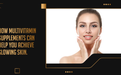 How multivitamin supplements can help you achieve glowing skin.