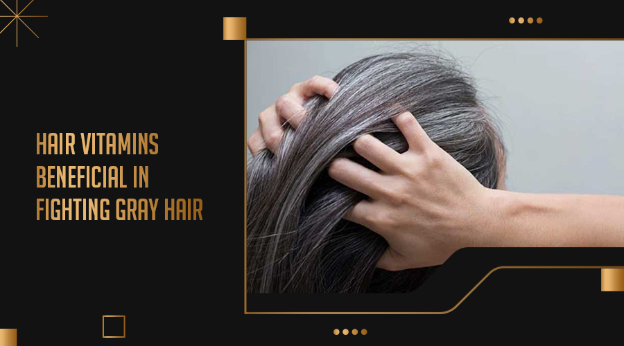 Hair Vitamins Beneficial In Fighting Gray Hair